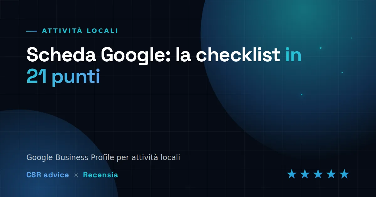 Scheda Google Business Profile: la checklist in 21 punti