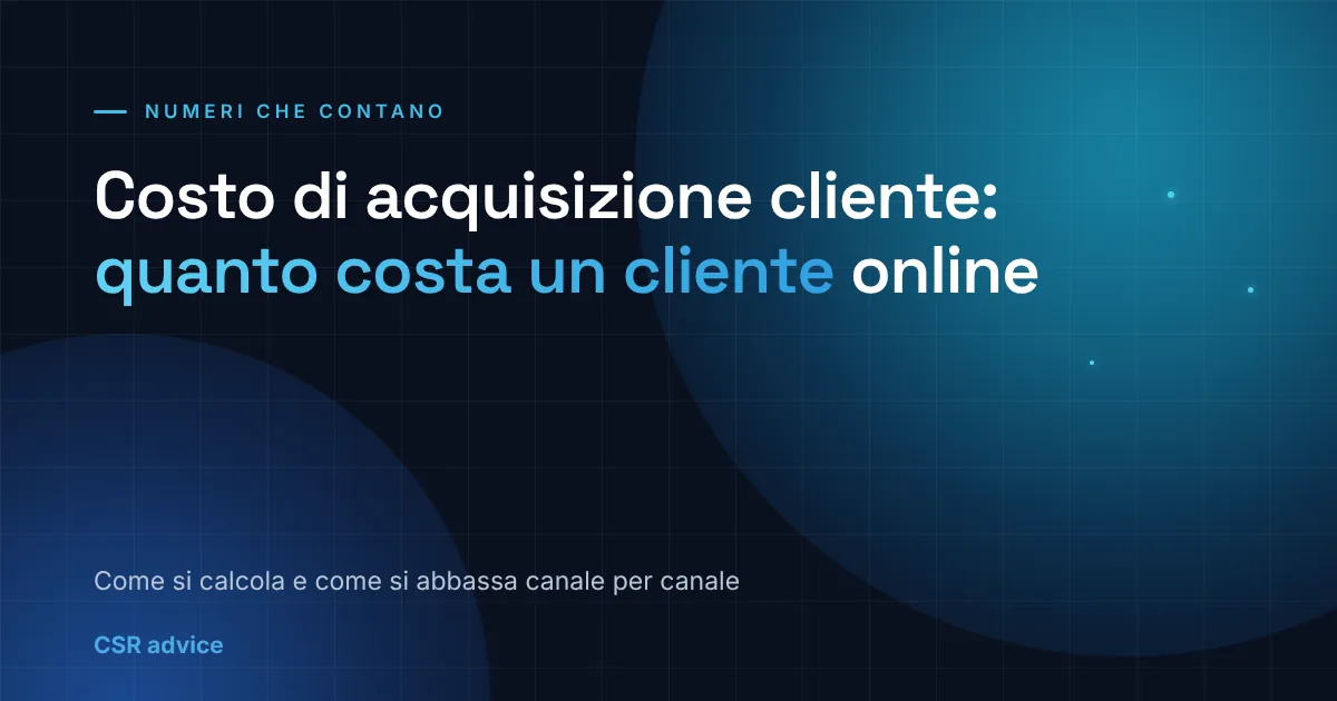 Costo acquisizione cliente: quanto costa acquisire un cliente online nel 2026