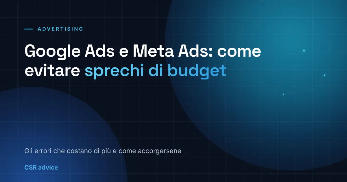 Google Ads e Meta Ads: come evitare sprechi di budget