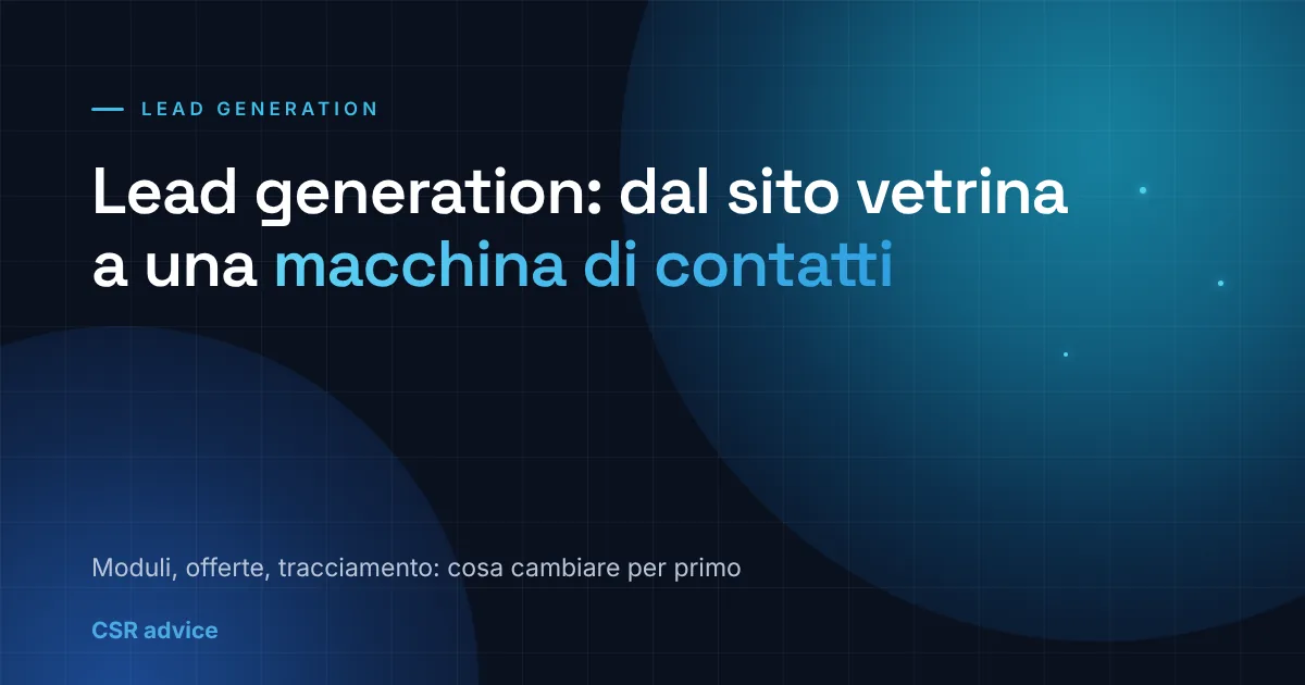 Lead generation: trasforma il tuo sito da vetrina in una macchina strategica