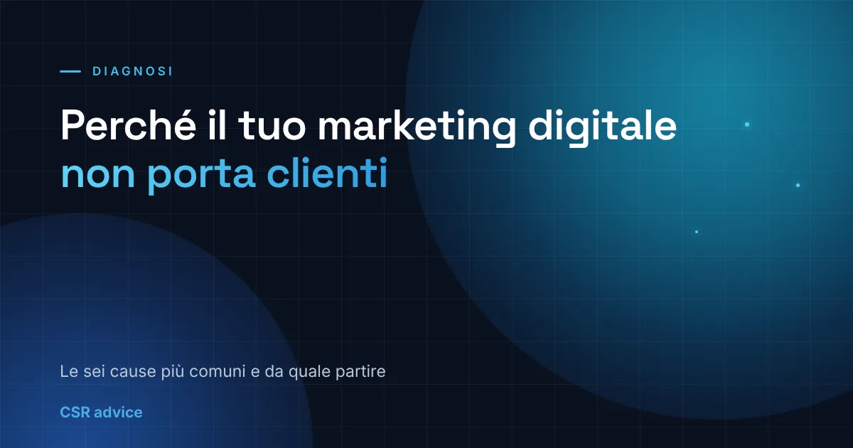 Perché il tuo marketing digitale non sta portando clienti