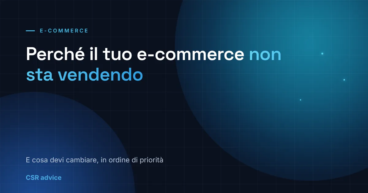 Perché il tuo e-commerce non sta vendendo e cosa devi cambiare