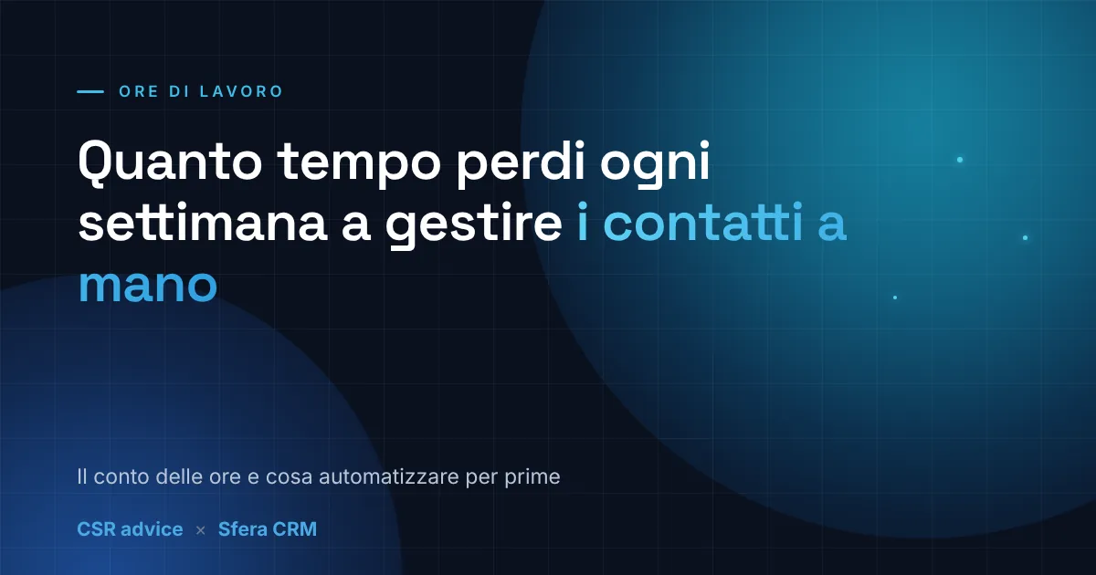 Quanto tempo perdi ogni settimana a gestire manualmente i contatti