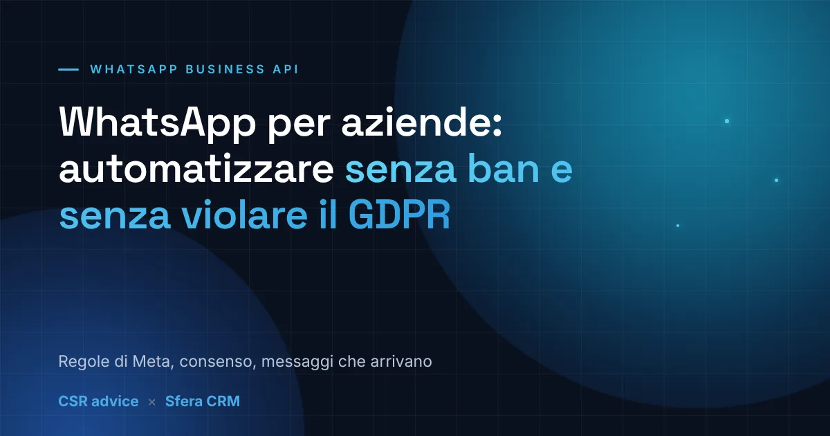WhatsApp Business API per aziende: come automatizzare senza rischiare il ban e senza violare il GDPR